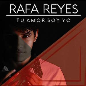 Rafa Reyes - Tu Amor Soy Yo.jpg